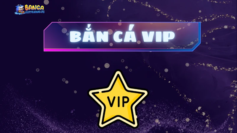 bắn cá vip