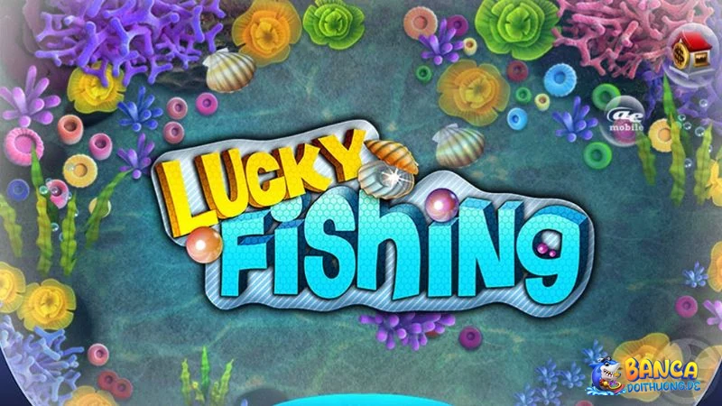 Giới thiệu về lucky fishing