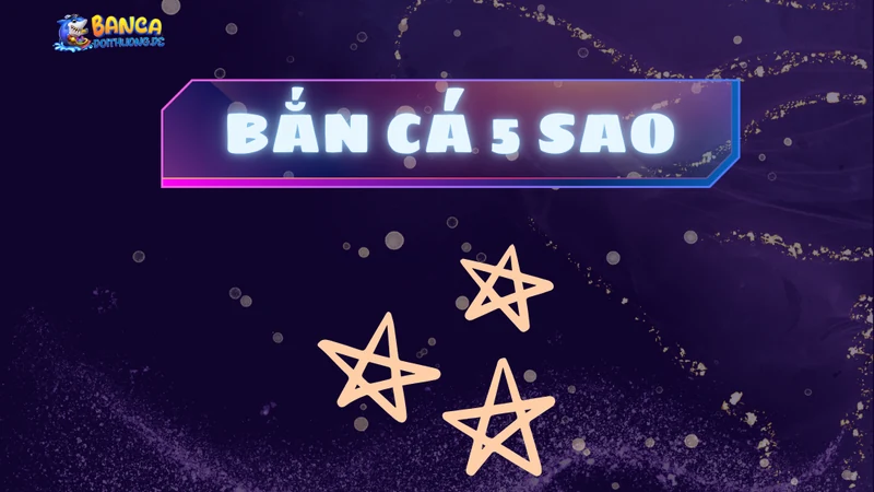 Bắn cá 5 sao
