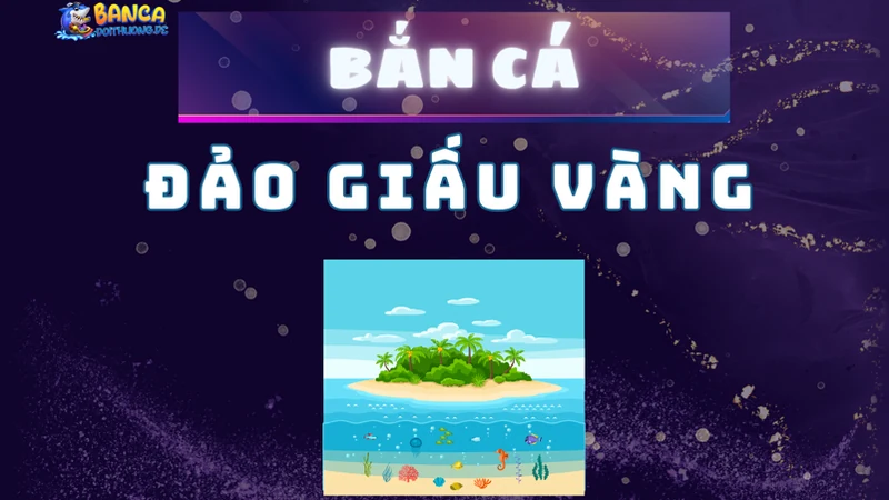 Bắn cá đảo giấu vàng