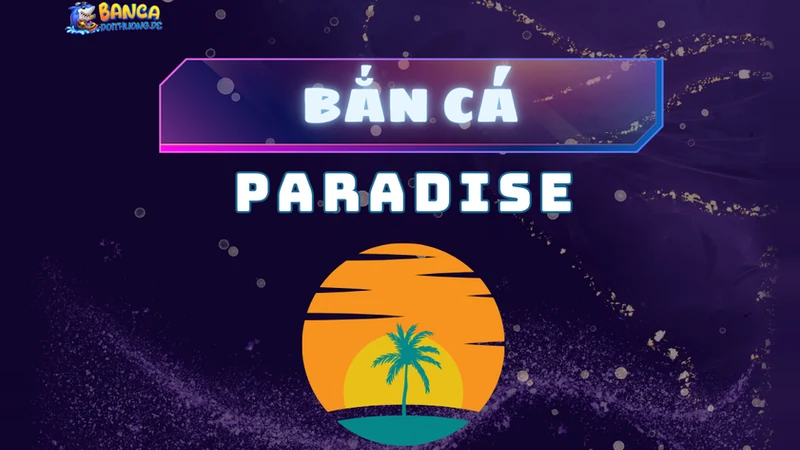Bắn cá paradise