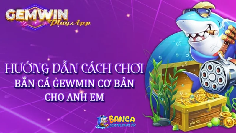 Bắn cá đổi thưởng tại Gemwin