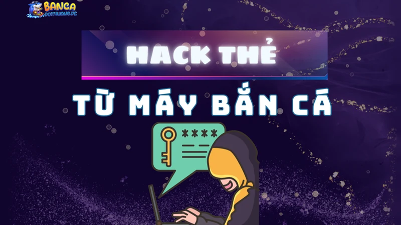 hack thẻ từ máy bắn cá