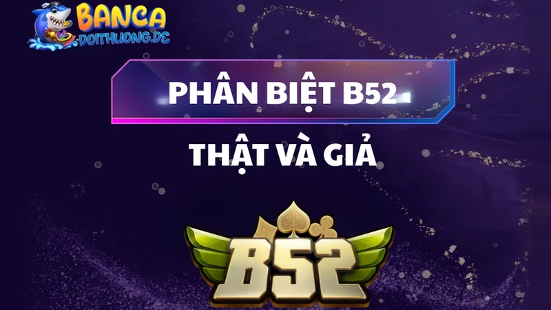 Phân Biệt B52 Thật Và Giả