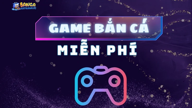 Game bắn cá miễn phí