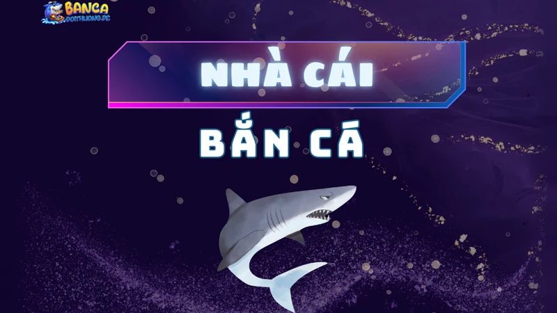 Nhà cái bắn cá