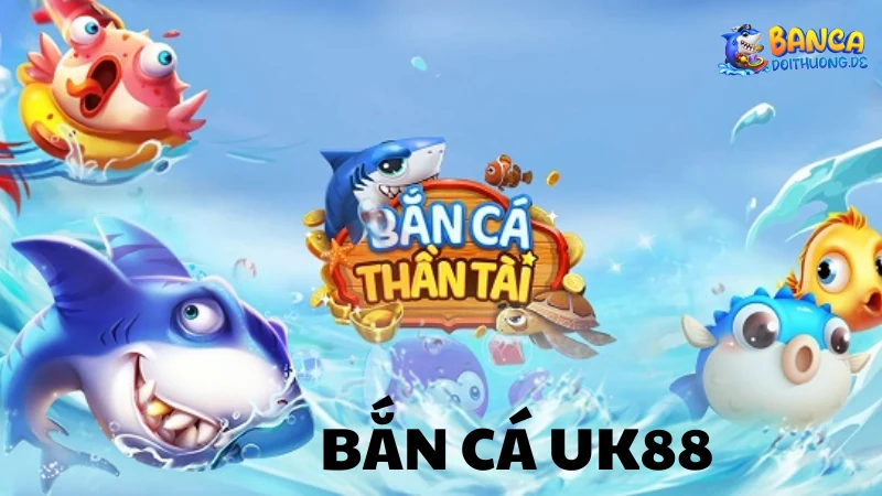 Trải nghiệm bắn cá UK88