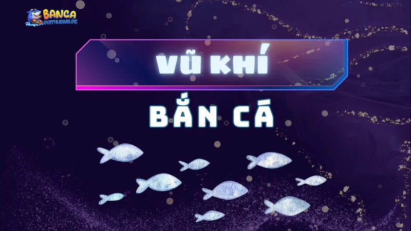 Vũ khí bắn cá