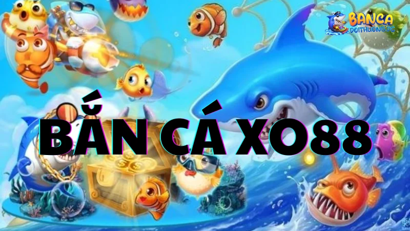 Trò chơi bắn cá tại XO88